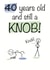 Amusing birthday card for any 40 year old knob! created by Shore Designs