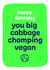 Happy Birthday Cabbage Chomping Vegan created by Norm & Then