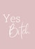 Yes Bitch Card created by @Little Gifts Suffolk