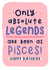 Funny Pisces Zodiac Star Sign Horoscope Birthday Card for Absolute Legends created by Joanne Hawker