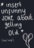 Funny birthday card “insert unfunny joke about getting old” created by Emily Holwell