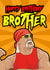 Funny Hulk Hogan birthday card for your Brother created by Blind Faith