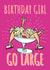 Funny Birthday Card For The Party Girl - Go Large, Girl In A Cocktail Glass. created by Rogue Debby CIC