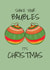 Funny Christmas Card - Baubles created by Apple Grumble Designs