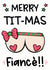 Cheeky Fiance Christmas Card - Boobs - Merry Tit-mas - Lesbian Christmas Card created by The Laughing Sloth