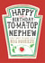 Funny Nephew Birthday Card, Happy Birthday - Heinz Tomato Ketchup/ Sauce created by la la la Designs