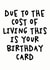 Due To The Cost Of Living This Is Your Birthday Card Funny Economic Crisis Card created by Studio Doodles