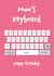 Funny mum mother mom birthday thumbs up keyboard ok text messages cheeky created by Daisy Jo Design