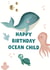Happy Birthday Ocean Child - Ocean lover - Beach Bum - Under the Sea created by Wednesday's Wombat