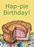 Funny Birthday Card - Pork pie - Hap-pie Birthday created by Charlie - Cherry Pie Lane