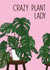 Funny Plant Card - Monstera - Crazy Plant Lady created by Charlie - Cherry Pie Lane