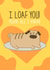 "I loaf you" Cute Dog Anniversary Card created by setsunai