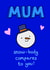 Snow-body Compares to You! Cute Christmas Card for Mum created by Alice Illu