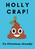 Holly Crap! It's Christmas Already! Cheeky, funny poo emoji card created by Lily Steel