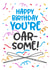 Cute Happy Birthday Card for a Rower - You're Oar-some - Head of the River created by Superlush Cards