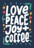 Love, peace, joy and coffee created by Natalia Gonzalez