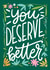 You deserve better created by Natalia Gonzalez