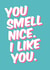 Cheeky Valentines love card for Significant Other - You smell nice I like you created by thunderpeep