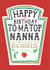 Funny Nanna Birthday Card, Happy Birthday - Heinz Tomato Ketchup Sauce created by  la la la     Designs