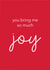 Cute Christmas Card for A Friend - You Bring Me So Much Joy - Festive Typography created by Bumble & Tinks