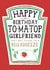 Funny Girlfriend Birthday Card, Happy Birthday - Heinz Tomato Ketchup Sauce created by  la la la     Designs