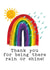 Original Rain or shine Rainbow card by Claire Close - thank you for being there created by Tarot Close Design