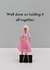 Holding it together created by Bold & Bright Cards