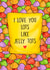 Love you lots like jelly tots created by Poppy & Mabel