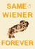 Hilarious 'Same Wiener Forever' Engagement Card - Funny Sausage Dog Pun Card created by Cujo Creations