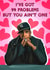 I've got 99 problems but you ain't one! Jay Z romantic card created by Poppy & Mabel