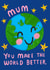 Cute-Mum You Make The World Better-Mother's Day-Globe and stars sentimental card created by @AimeeStevens.Design