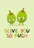 Olive You So Much - Valentine's Card - For Partner or Child - Love You So Much created by Ludicrous Prints