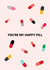 You're my happy pill created by Nerios