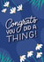 Cute Congratulations Card - Well Done Card - Daisies - Congrats You Did A Thing! created by Happy Quote