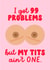 99 Problems card for mastectomy, lumpectomy or breast surgery created by Fighty Pants