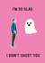 Funny Card For Your Partner - I'm So Glad I Didn't Ghost You created by Charlie T