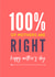 Cute Mother’s Day Card - 100% Mothers are Right created by CreatedbyMe Sean