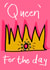 Queen of the Day card for that special Queen in your life created by Higgledy Prints