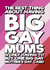 Funny Mother's Day card for Mums - Big Gay created by Blind Faith