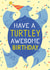 Cute Birthday Card - Have A Turtley Awesome Birthday created by Breana Marie