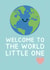 Welcome To The World Little One - New Baby Earth Card created by Jeff and the Squirrel