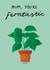 Cute Mother's Day Card - For Mum - Plant Pun - Gardening - You’re Ferntastic created by Sophie Kent Illustration