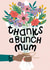 Sweet Floral Mother's Day / Mum Birthday Card - Thanks a Bunch Mum created by Mrs Best Paper Co.
