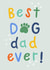 best dog dad ever - cute fathers day - from the dogs created by Jess Moorhouse