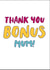 Mother's Day Bonus Mum Card, Thank you card for bonus mum. created by Kim Villaweaver