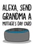 Funny Mothers Day Card | Alexa Card | Grandma created by TeePee Creations