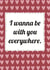 Cute, musical quote valentines card - I wanna be with you everywhere created by Pogle & Twink