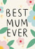 Cute Mother's Day Card - Best Mum Ever - Floral created by Lauren Barclay