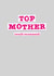 Top Mother, Would Recommend created by Jane Katherine Houghton