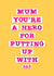 Mum You're A Hero (For Putting Up With Dad) created by Jane Katherine Houghton